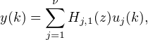       ∑ν
y(k) =    Hj,1(z)uj(k),
      j=1
