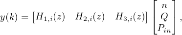                              ⌊   ⌋
      [                     ]⌈ n ⌉
y(k) = H1,i(z)  H2,i(z) H3,i(z)  Q   ,
                               Pin
