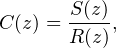 C (z) = S(z),
       R(z)
