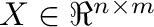 $\m{X} \in \Re^{n \times m}$