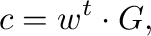 $\displaystyle \m{c} =
\m{w}^{t} \cdot \m{G},$