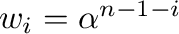 $w_{i} = \alpha^{n-1-i}$