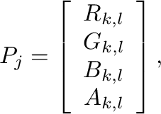 $\displaystyle \m{P}_{j} = \left[
                  \begin{array}{c} R_{k, l} \\ G_{k, l} \\ B_{k, l} \\
                  A_{k, l}
                  \end{array} \right],$