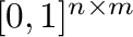 $[0, 1]^{n \times m}$