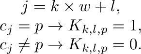 \begin{displaymath}\begin{array}{c}
j = k \times w + l, \\
c_{j} = p \rightarro...
..., \\
c_{j} \neq p \rightarrow \m{K}_{k, l, p} = 0.
\end{array}\end{displaymath}