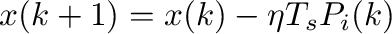 \begin{displaymath}\begin{split}
                  x(k+1)=x(k)-\eta T_sP_{i}(k)
                  \end{split}\end{displaymath}