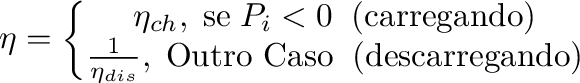 \begin{displaymath}\begin{split}
                  \eta = \left\{\begin{matrix}
                  \eta_{ch},\; \text...
                  ...o}\;\;\text{(descarregando)}\\
                  \end{matrix}\right.
                  \end{split}\end{displaymath}