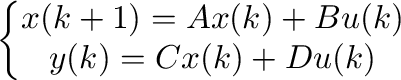 \begin{displaymath}\begin{split}
                  \left\{\begin{matrix}
                  x(k+1)=Ax(k) + Bu(k) \\
                  y(k)=Cx(k)+Du(k)
                  \end{matrix}\right.
                  \end {split}\end{displaymath}