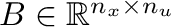 $B \in \mathbb{R}^{n_x \times
          n_u}$