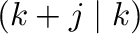 $(k + j\mid k)$
