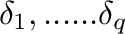 $\delta_1,......\delta_q$