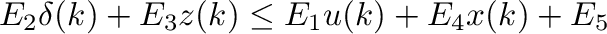 \begin{displaymath}\begin{split}
                  E_2\delta(k)+E_3z(k)&\leq E_1u(k)+E_4x(k)+E_5
                  \end {split}\end{displaymath}