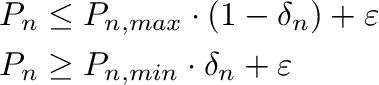 \begin{displaymath}\begin{split}
                  &P_n\leq P_{n,max}\cdot(1-\delta_n)+\varepsilon \\
                  &P_n\geq P_{n,min}\cdot \delta_n +\varepsilon\\
                  \end{split}\end{displaymath}