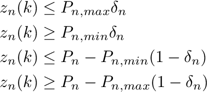 \begin{displaymath}\begin{split}
                  z_n(k)&\leq P_{n,max}\delta_n\\
                  z_n(k)&\geq P_...
                  ...ta_n)\\
                  z_n(k)&\geq P_n - P_{n,max}(1-\delta_n)\\
                  \end{split}\end{displaymath}