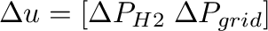 $\Delta u=[\Delta
          P_{H2}\;\Delta P_{grid}]$