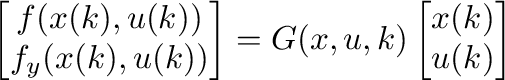 \begin{displaymath}\begin{split}
                  \begin{bmatrix}
                  f(x(k),u(k)) \\
                  f_y(x(k),u(k))...
                  ...G(x,u,k)\begin{bmatrix}
                  x(k) \\
                  u(k)
                  \end{bmatrix}\end {split}\end{displaymath}