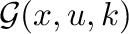 $\mathcal{G}(x, u, k)$
