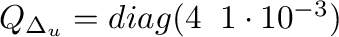$Q_{\Delta_u}=diag(4\;\;1\cdot10^{-3})$