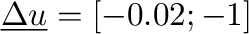 $\underline{\Delta u} =
          [-0.02; -1]$